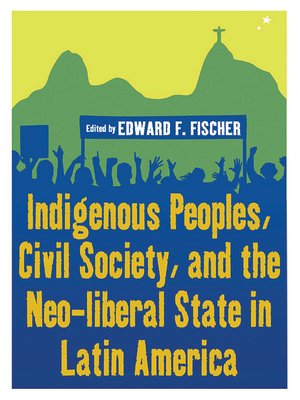 cover image of Indigenous Peoples, Civil Society, and the Neo-liberal State in Latin America